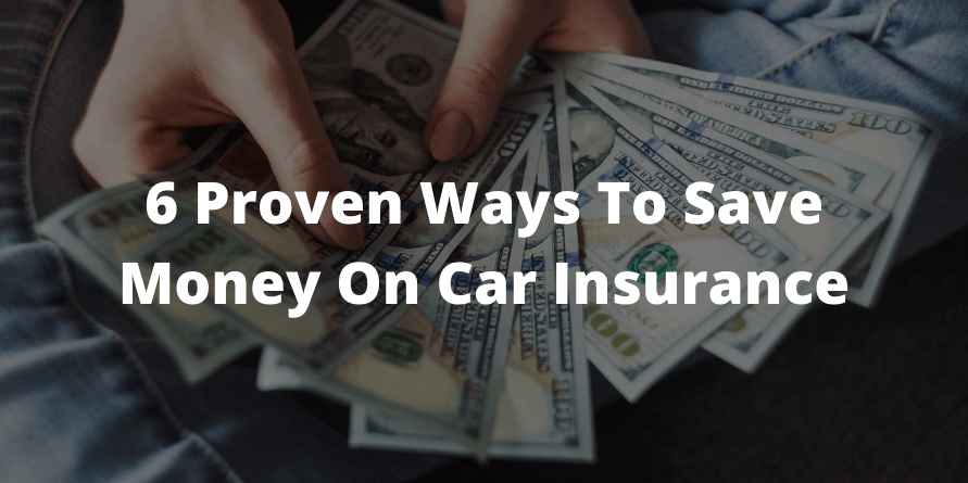6 Proven Ways To Save Money On Car Insurance